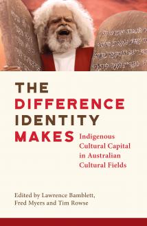 The difference identity makes: Indigenous Cultural Capital in Australian Cultural Fields cover image